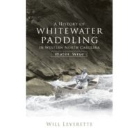 The History Press: A History Of Whitewater Paddling In Western North Carolina