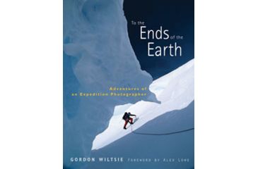 Image of To The Ends Of The Earth Phot, Gordon Wiltsie, Publisher - W.w. Norton &amp; Co