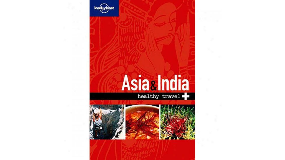 Healthy Travel Asia &amp; India 1 , Dr. Isabelle Young, Publisher - Lonely Planet