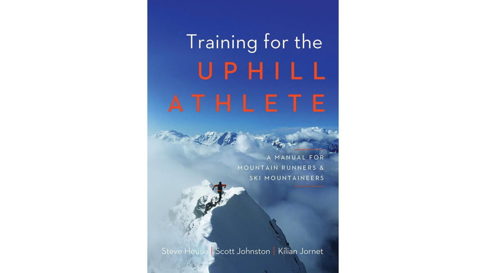 Training For Uphill Athlete, Steve House, Publisher - National Book Netwrk
